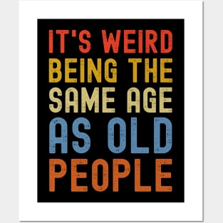 being the same age of old people is weird Posters and Art